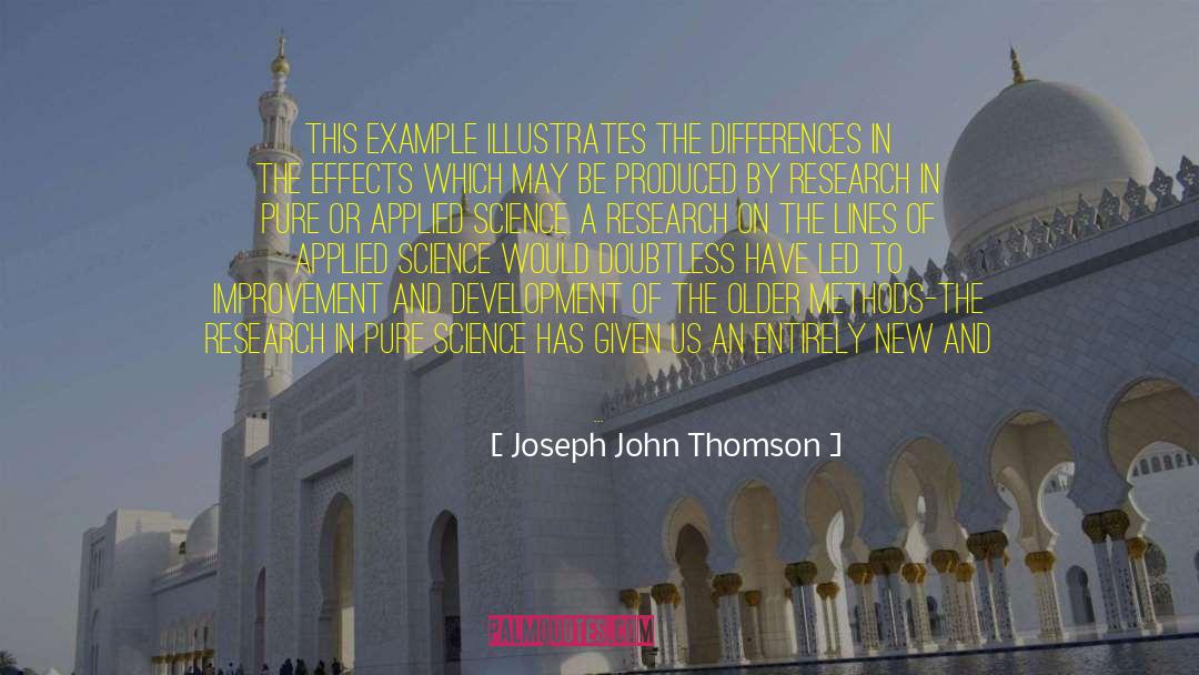 Joseph John Thomson Quotes: This example illustrates the differences