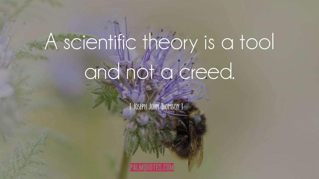 Joseph John Thomson Quotes: A scientific theory is a