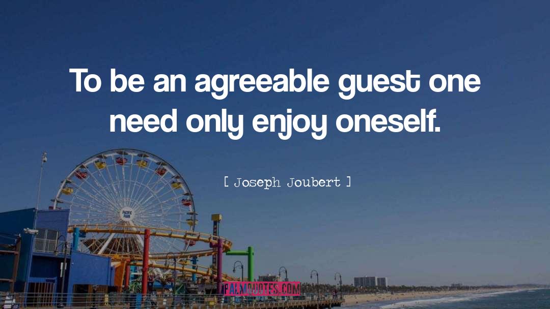 Joseph Joubert Quotes: To be an agreeable guest