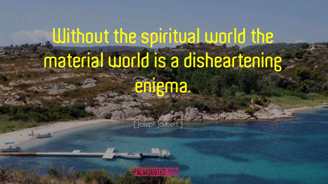 Joseph Joubert Quotes: Without the spiritual world the