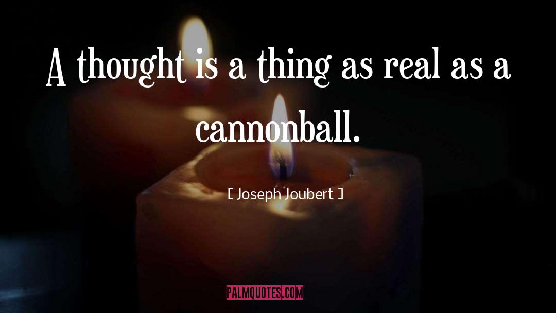 Joseph Joubert Quotes: A thought is a thing