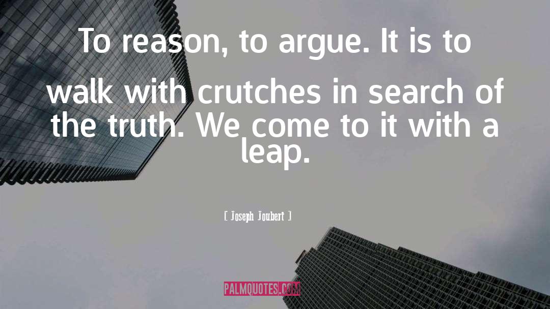 Joseph Joubert Quotes: To reason, to argue. It