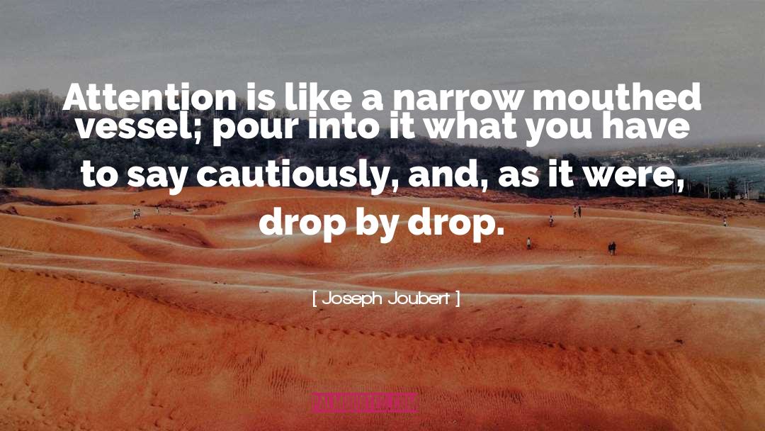 Joseph Joubert Quotes: Attention is like a narrow