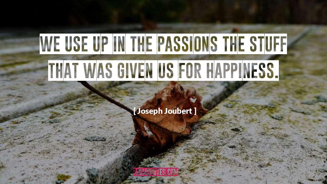 Joseph Joubert Quotes: We use up in the