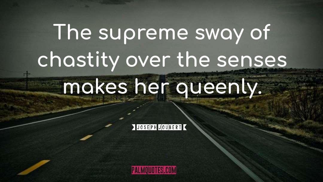 Joseph Joubert Quotes: The supreme sway of chastity