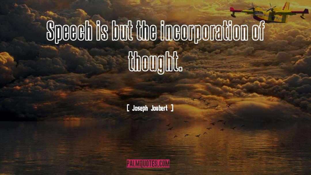 Joseph Joubert Quotes: Speech is but the incorporation