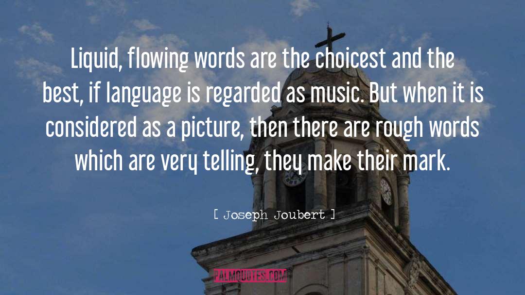 Joseph Joubert Quotes: Liquid, flowing words are the