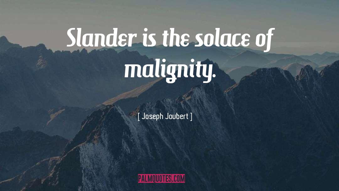 Joseph Joubert Quotes: Slander is the solace of