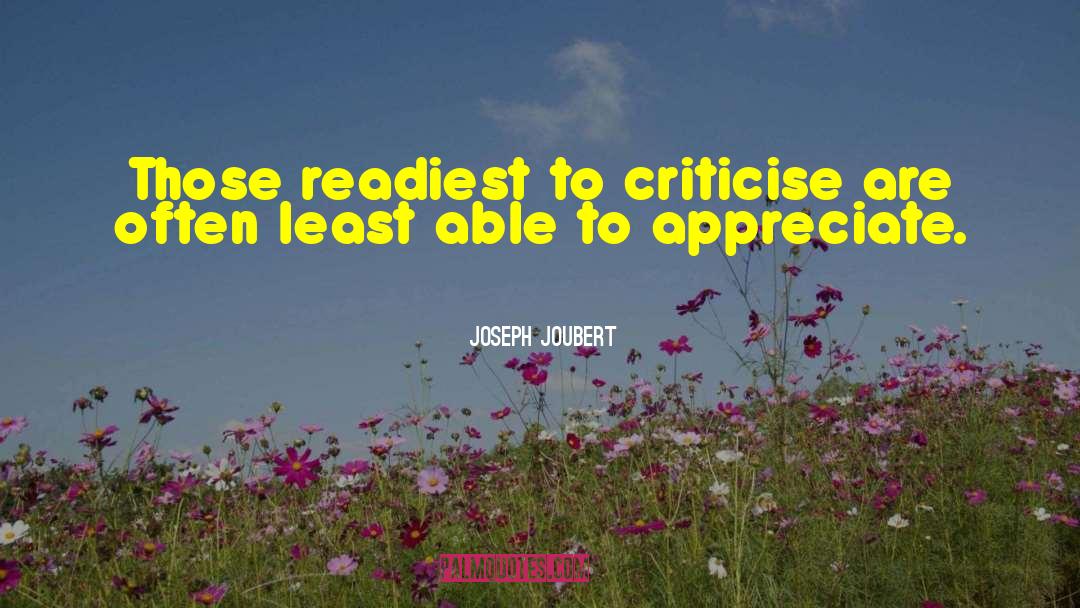 Joseph Joubert Quotes: Those readiest to criticise are