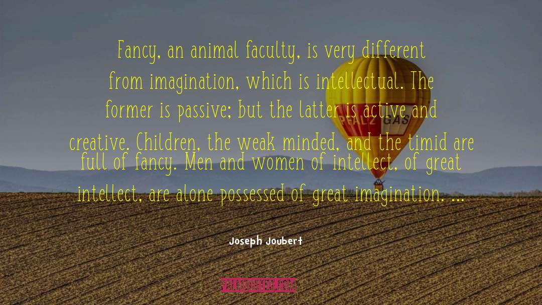 Joseph Joubert Quotes: Fancy, an animal faculty, is