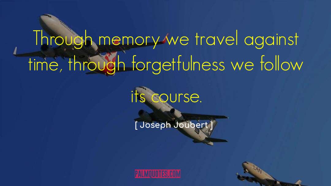 Joseph Joubert Quotes: Through memory we travel against