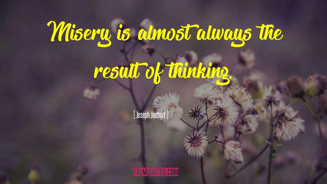 Joseph Joubert Quotes: Misery is almost always the