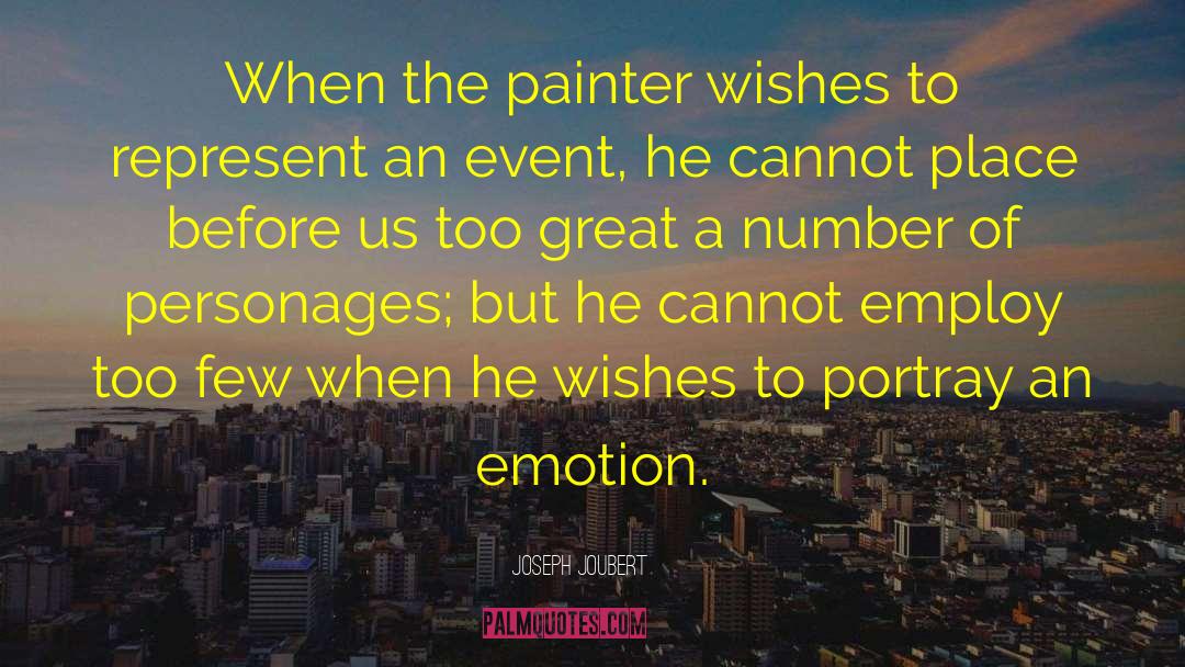 Joseph Joubert Quotes: When the painter wishes to