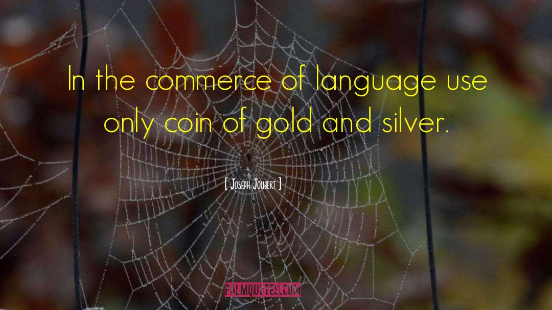 Joseph Joubert Quotes: In the commerce of language