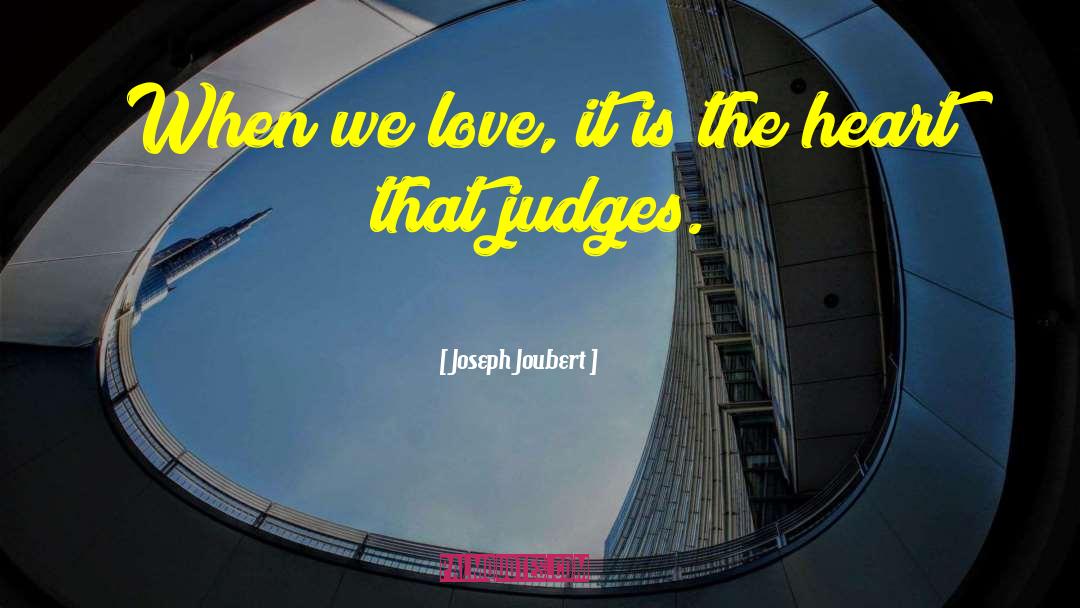Joseph Joubert Quotes: When we love, it is