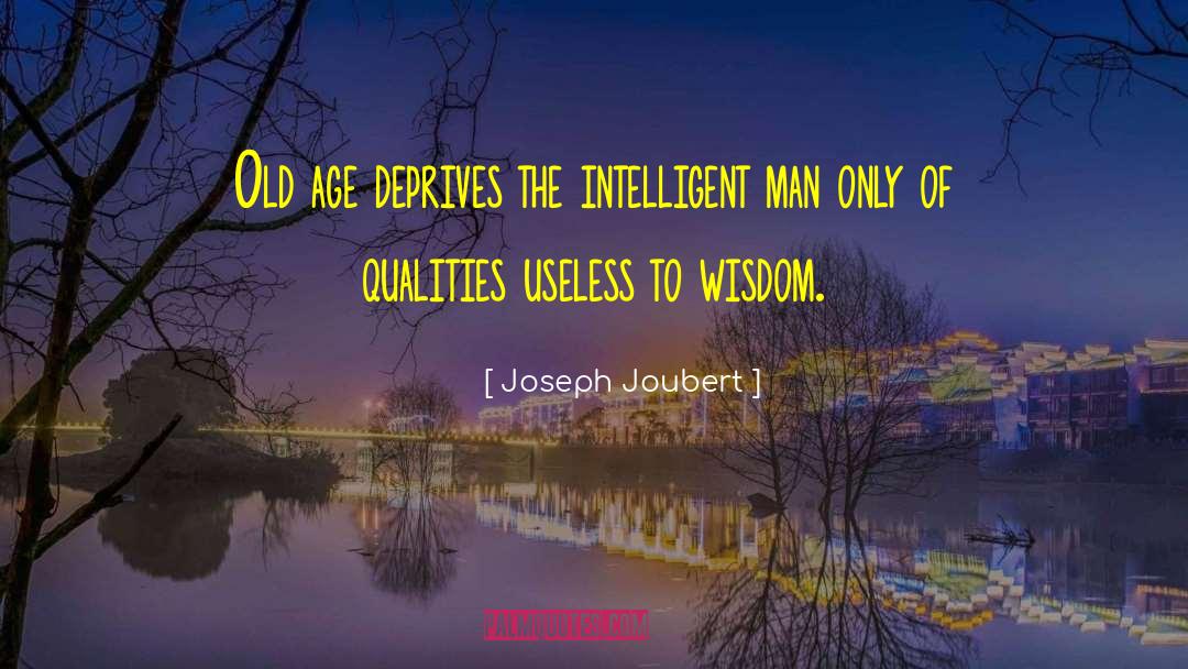 Joseph Joubert Quotes: Old age deprives the intelligent