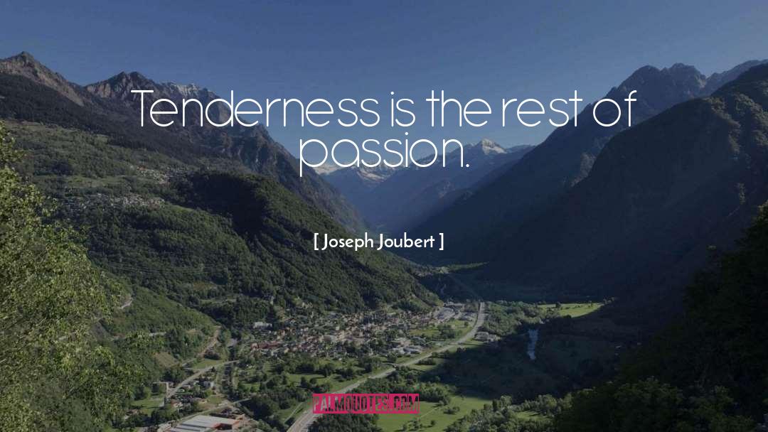 Joseph Joubert Quotes: Tenderness is the rest of