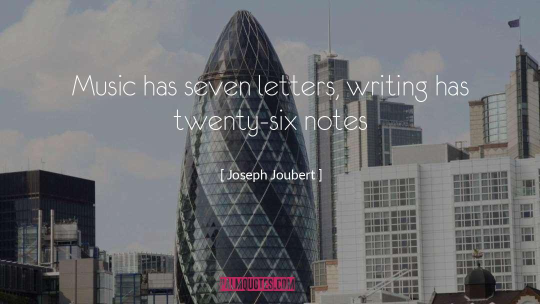 Joseph Joubert Quotes: Music has seven letters, writing