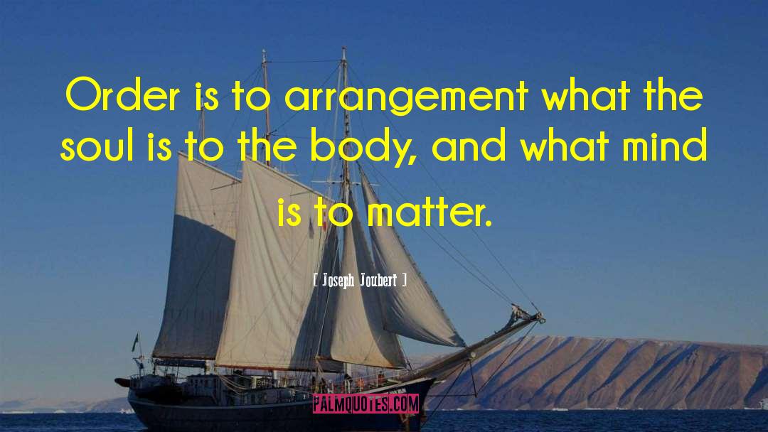 Joseph Joubert Quotes: Order is to arrangement what