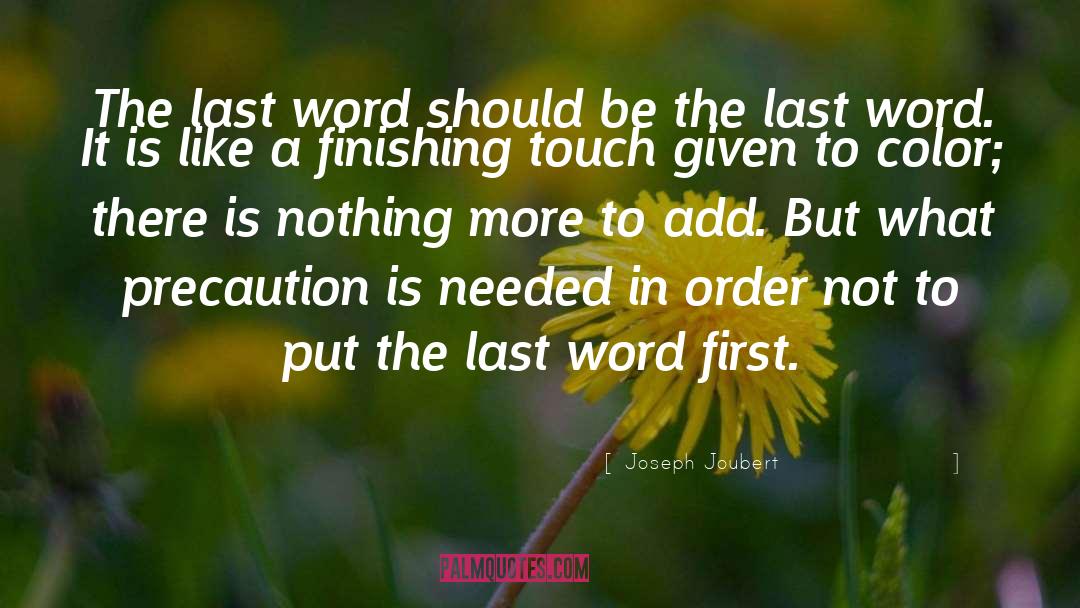 Joseph Joubert Quotes: The last word should be