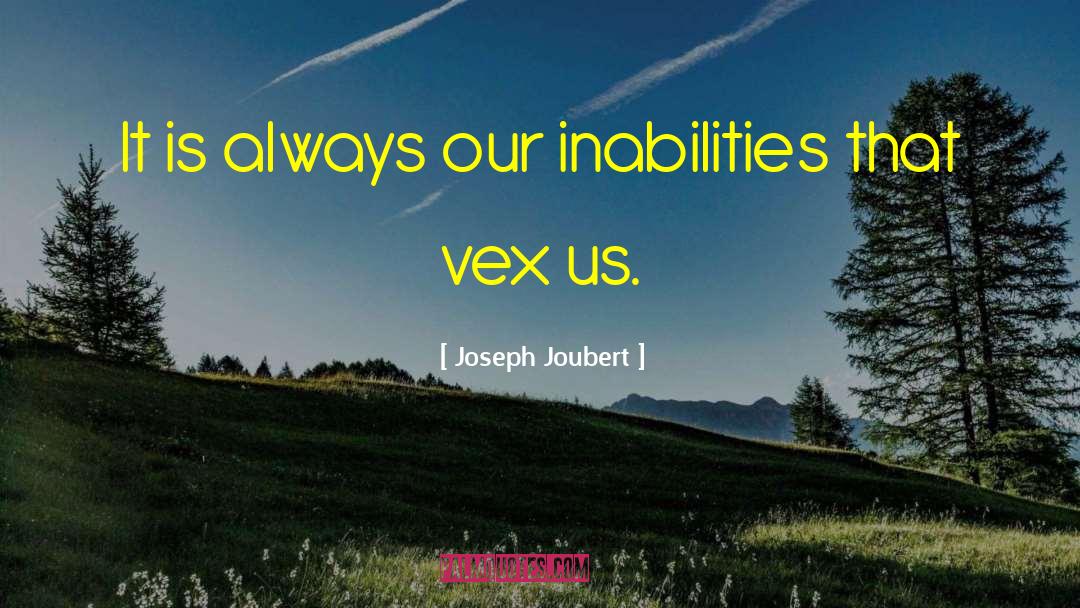 Joseph Joubert Quotes: It is always our inabilities