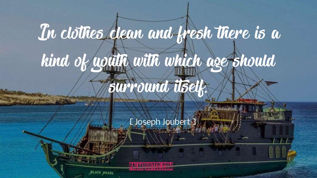 Joseph Joubert Quotes: In clothes clean and fresh