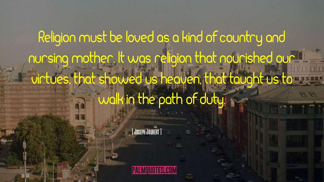 Joseph Joubert Quotes: Religion must be loved as