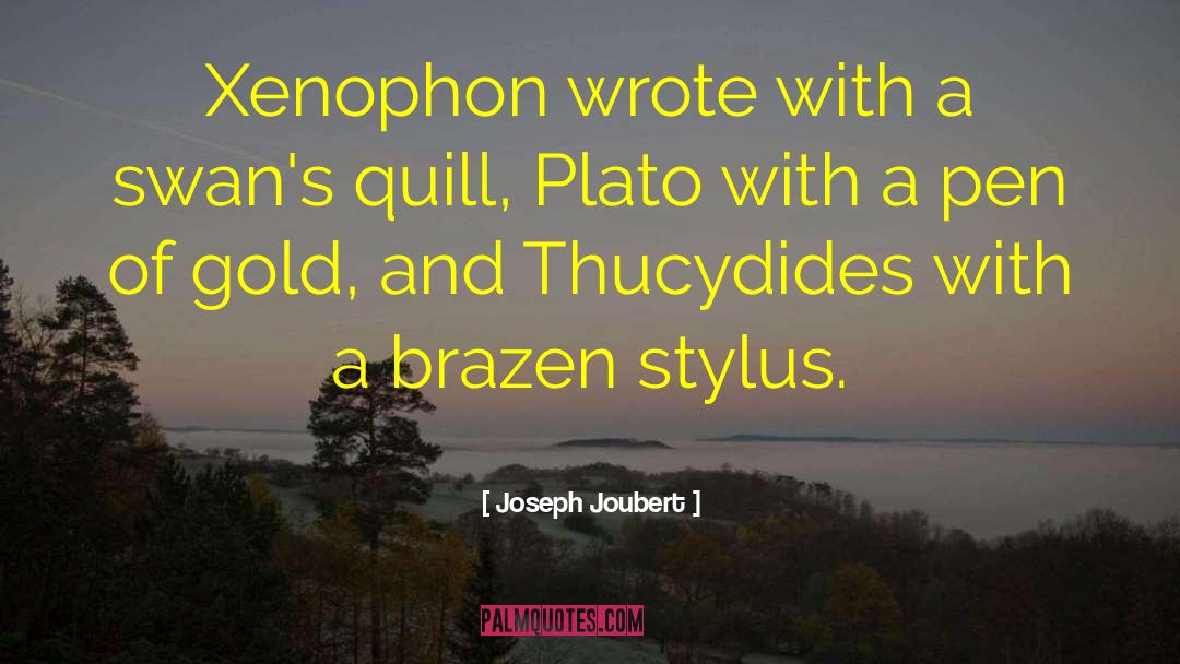 Joseph Joubert Quotes: Xenophon wrote with a swan's