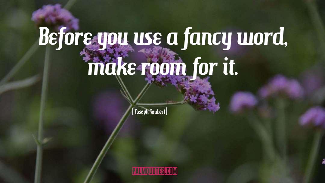Joseph Joubert Quotes: Before you use a fancy