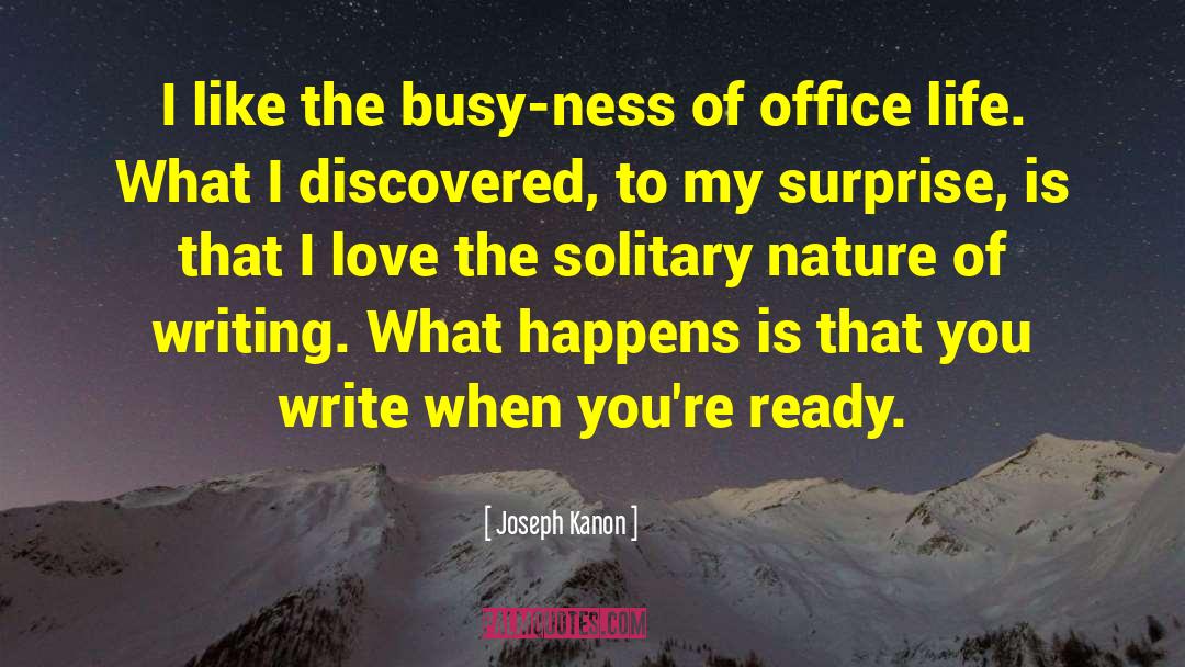 Joseph Kanon Quotes: I like the busy-ness of