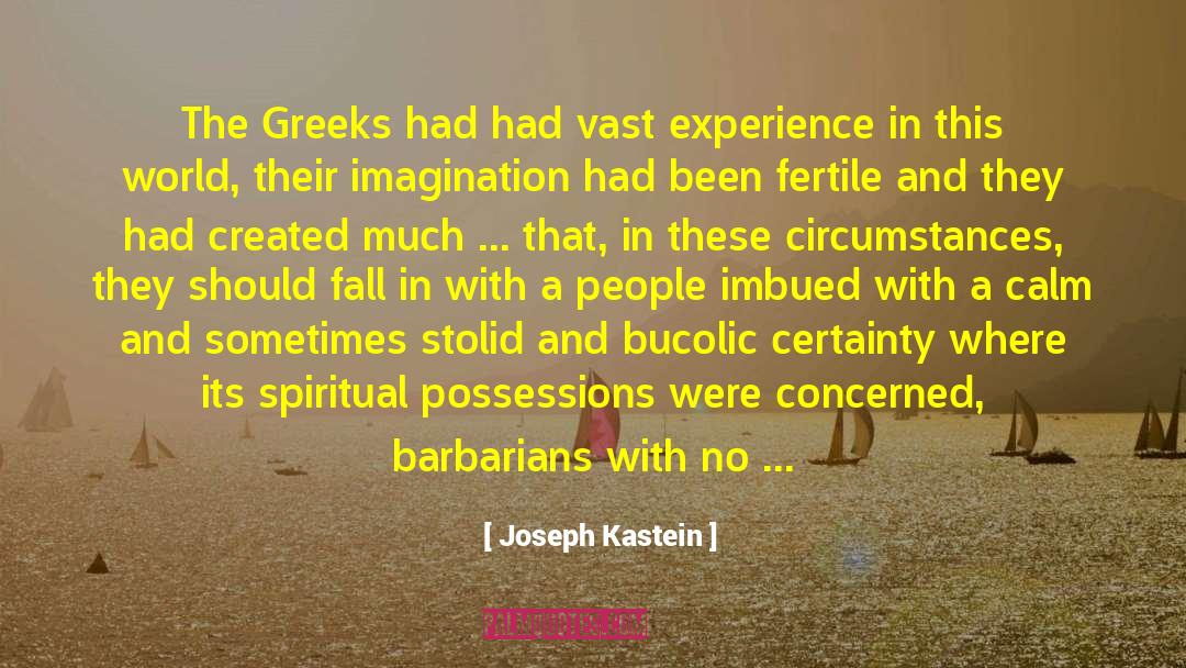 Joseph Kastein Quotes: The Greeks had had vast