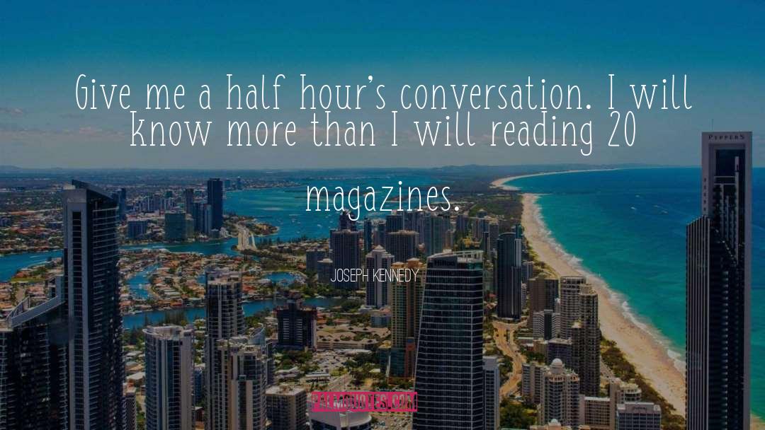 Joseph Kennedy Quotes: Give me a half hour's