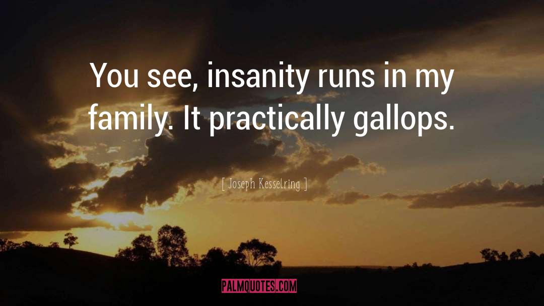 Joseph Kesselring Quotes: You see, insanity runs in