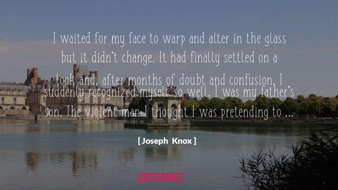 Joseph  Knox Quotes: I waited for my face