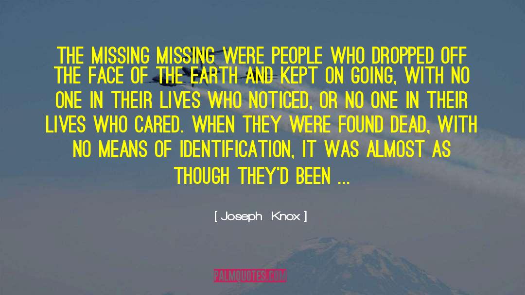 Joseph  Knox Quotes: The missing missing were people