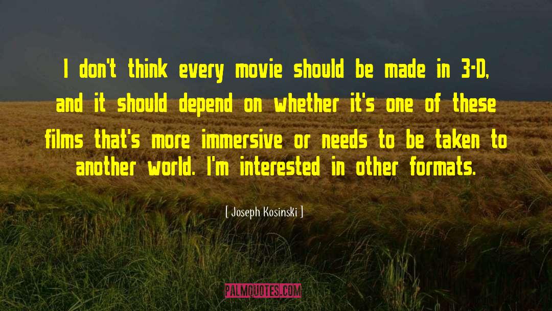 Joseph Kosinski Quotes: I don't think every movie