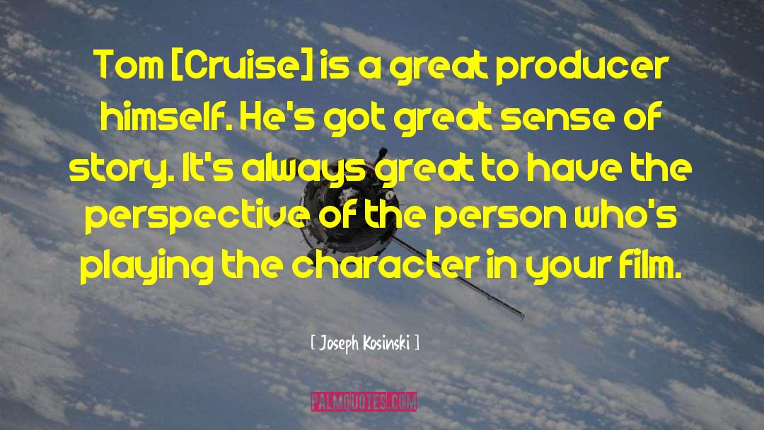 Joseph Kosinski Quotes: Tom [Cruise] is a great
