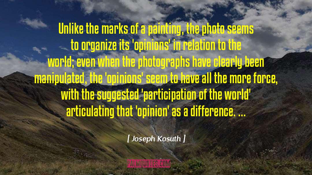 Joseph Kosuth Quotes: Unlike the marks of a