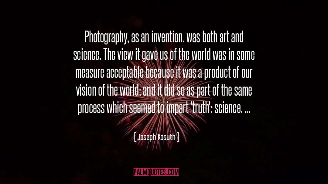 Joseph Kosuth Quotes: Photography, as an invention, was