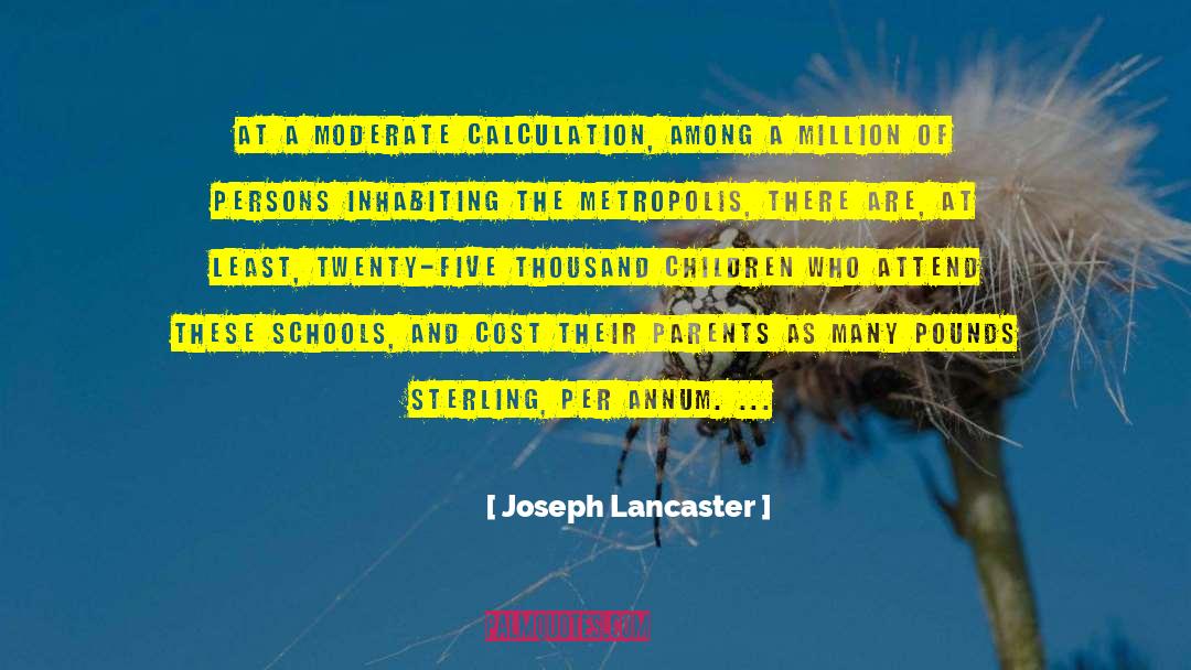Joseph Lancaster Quotes: At a moderate calculation, among