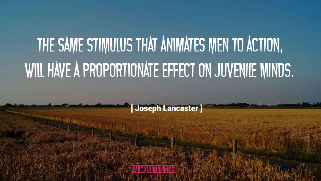 Joseph Lancaster Quotes: The same stimulus that animates