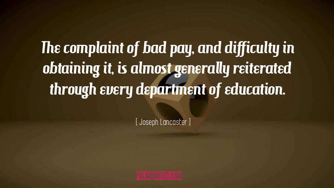 Joseph Lancaster Quotes: The complaint of bad pay,
