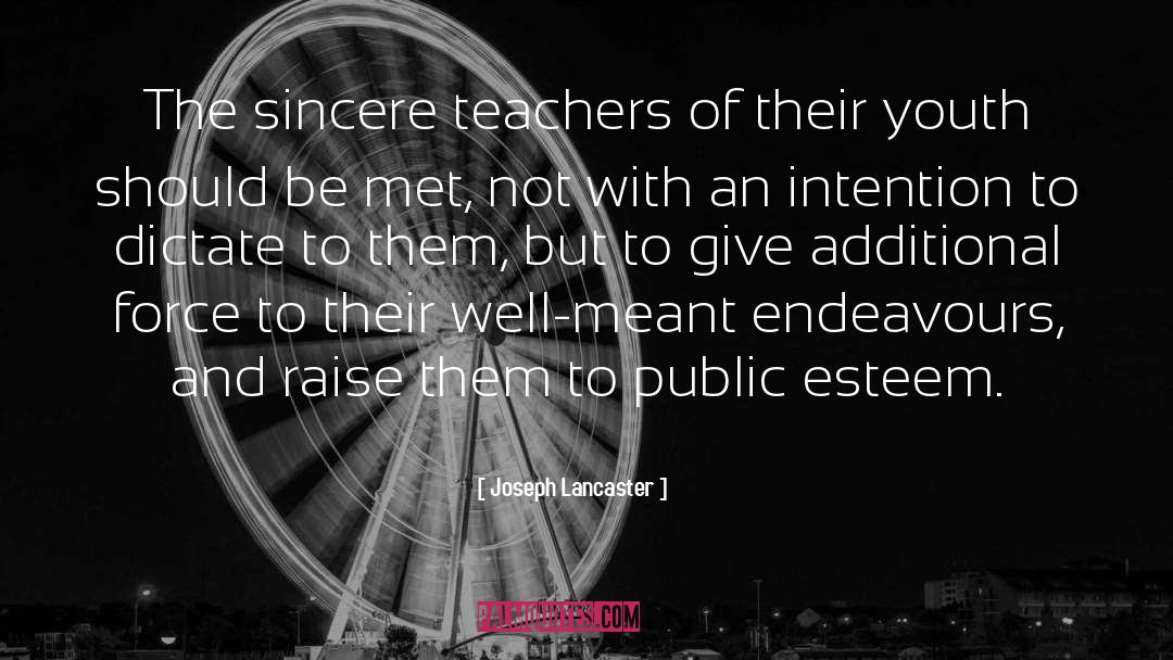 Joseph Lancaster Quotes: The sincere teachers of their