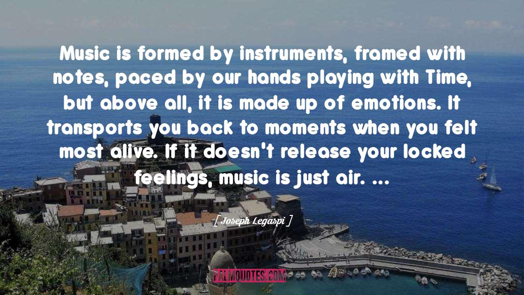 Joseph Legaspi Quotes: Music is formed by instruments,