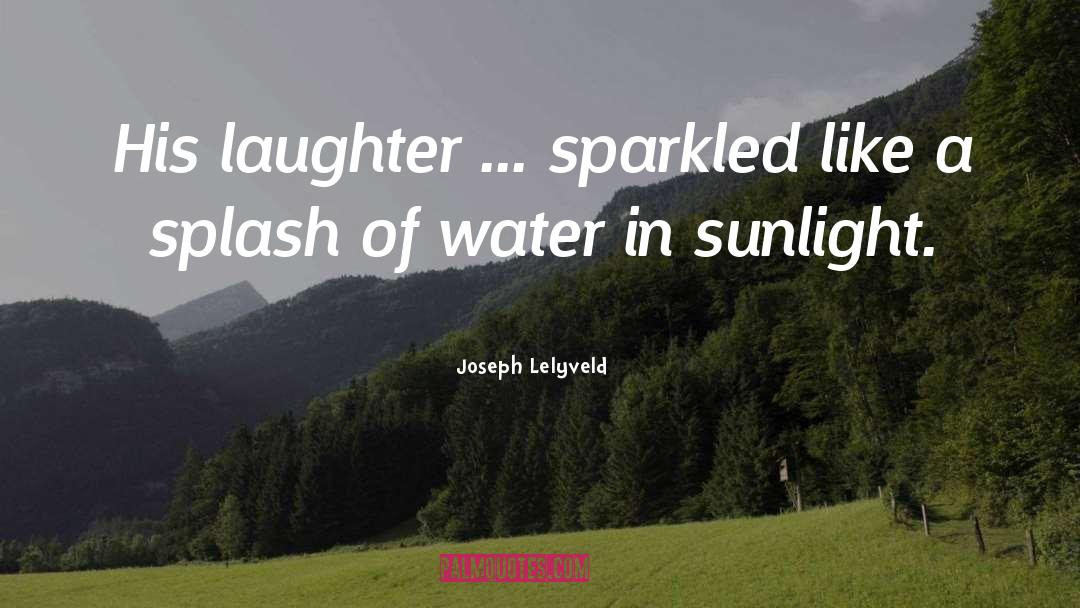 Joseph Lelyveld Quotes: His laughter ... sparkled like