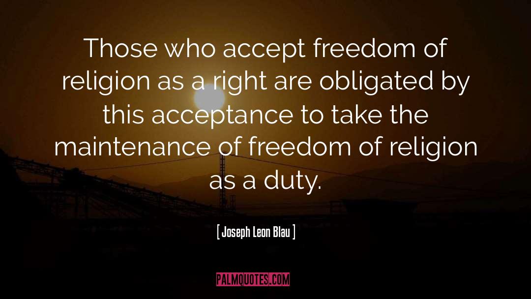 Joseph Leon Blau Quotes: Those who accept freedom of