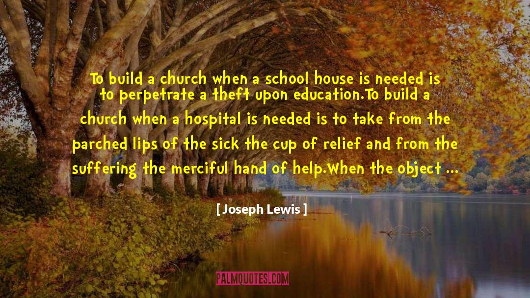 Joseph Lewis Quotes: To build a church when