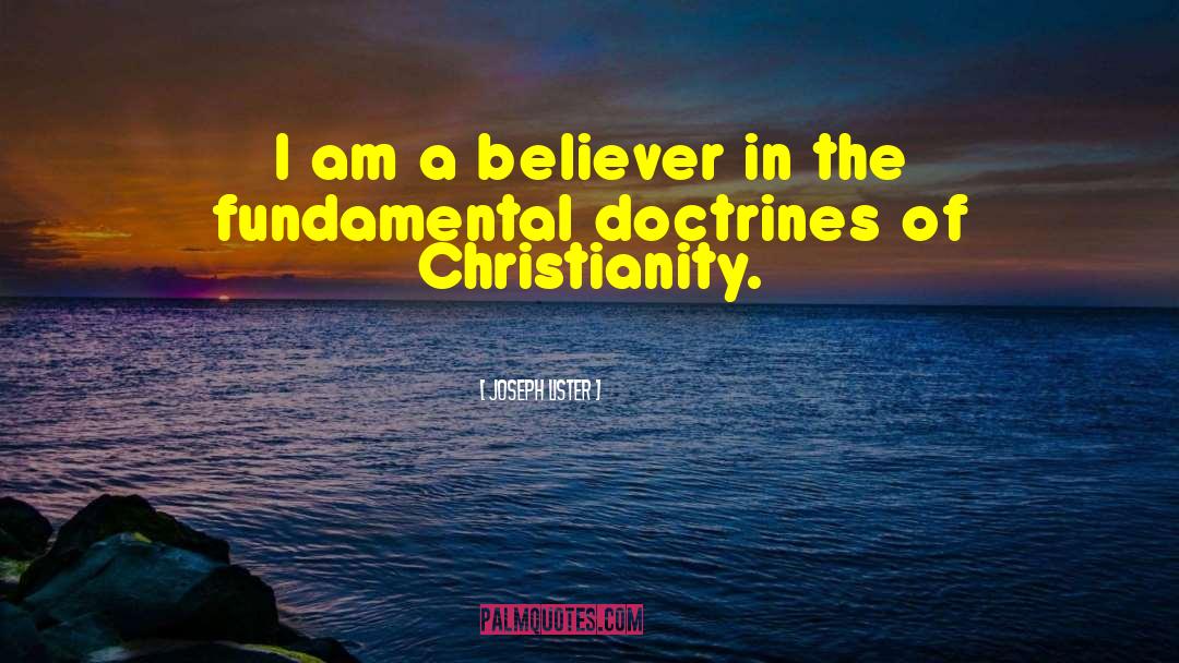Joseph Lister Quotes: I am a believer in