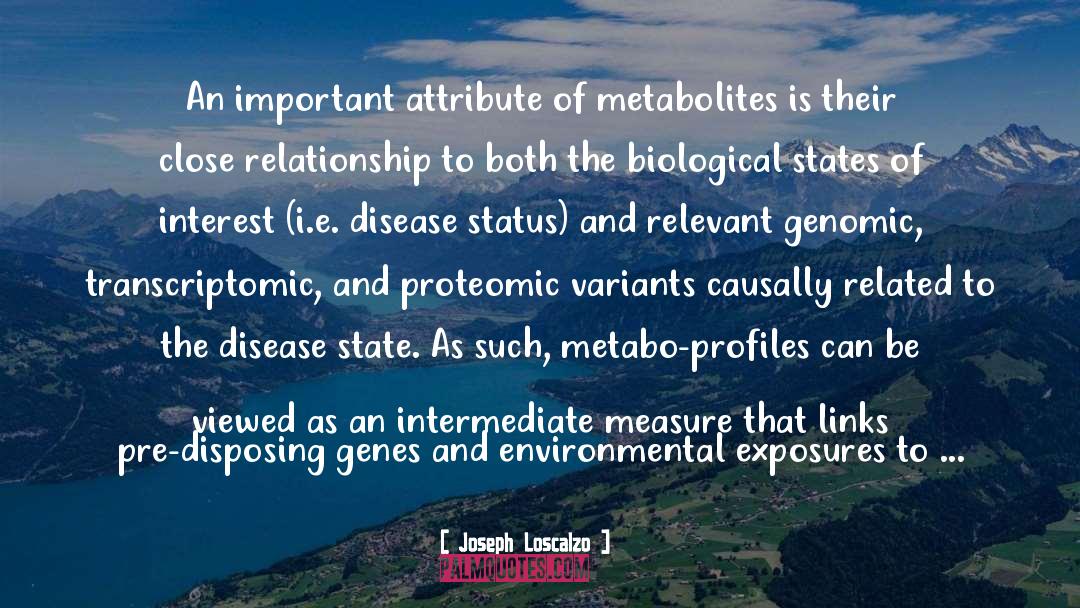 Joseph Loscalzo Quotes: An important attribute of metabolites