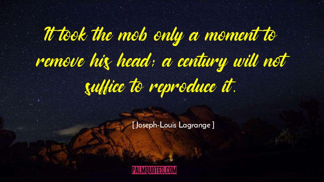 Joseph-Louis Lagrange Quotes: It took the mob only